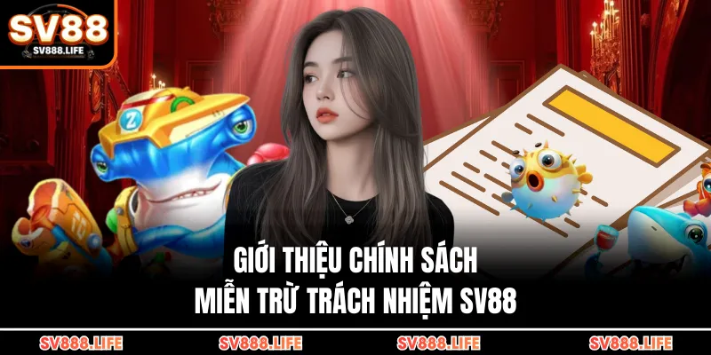Giới thiệu chính sách miễn trừ trách nhiệm SV88