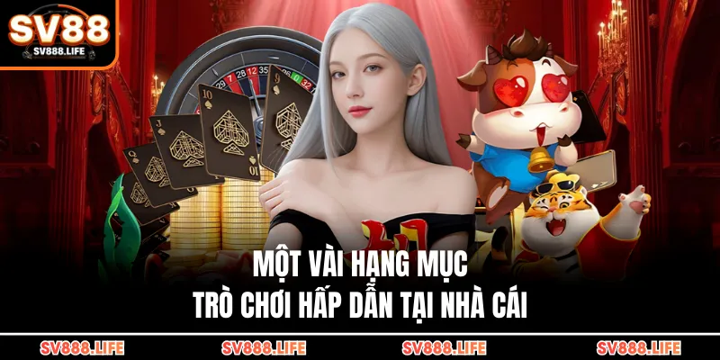 Một vài hạng mục trò chơi hấp dẫn tại nhà cái