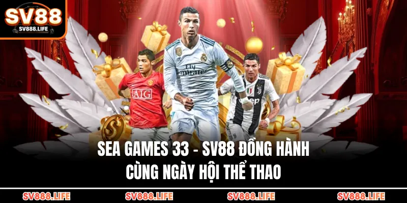 Sea Games 33 - SV88 Đồng Hành Cùng Ngày Hội Thể Thao