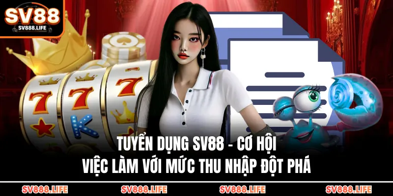 Tuyển Dụng SV88 - Cơ Hội Việc Làm Với Mức Thu Nhập Đột Phá